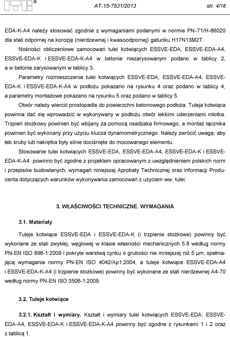 Parametry rozmieszczenia tulei kotwiących ESSVE-EDA, ESSVE-EDA-A4, ESSVE- EDA-K i ESSVE-EDA-K-A4 w podłożu pokazano na rysunku 4 oraz podano w tablicy 4, a parametry montażowe pokazano na rysunku 5