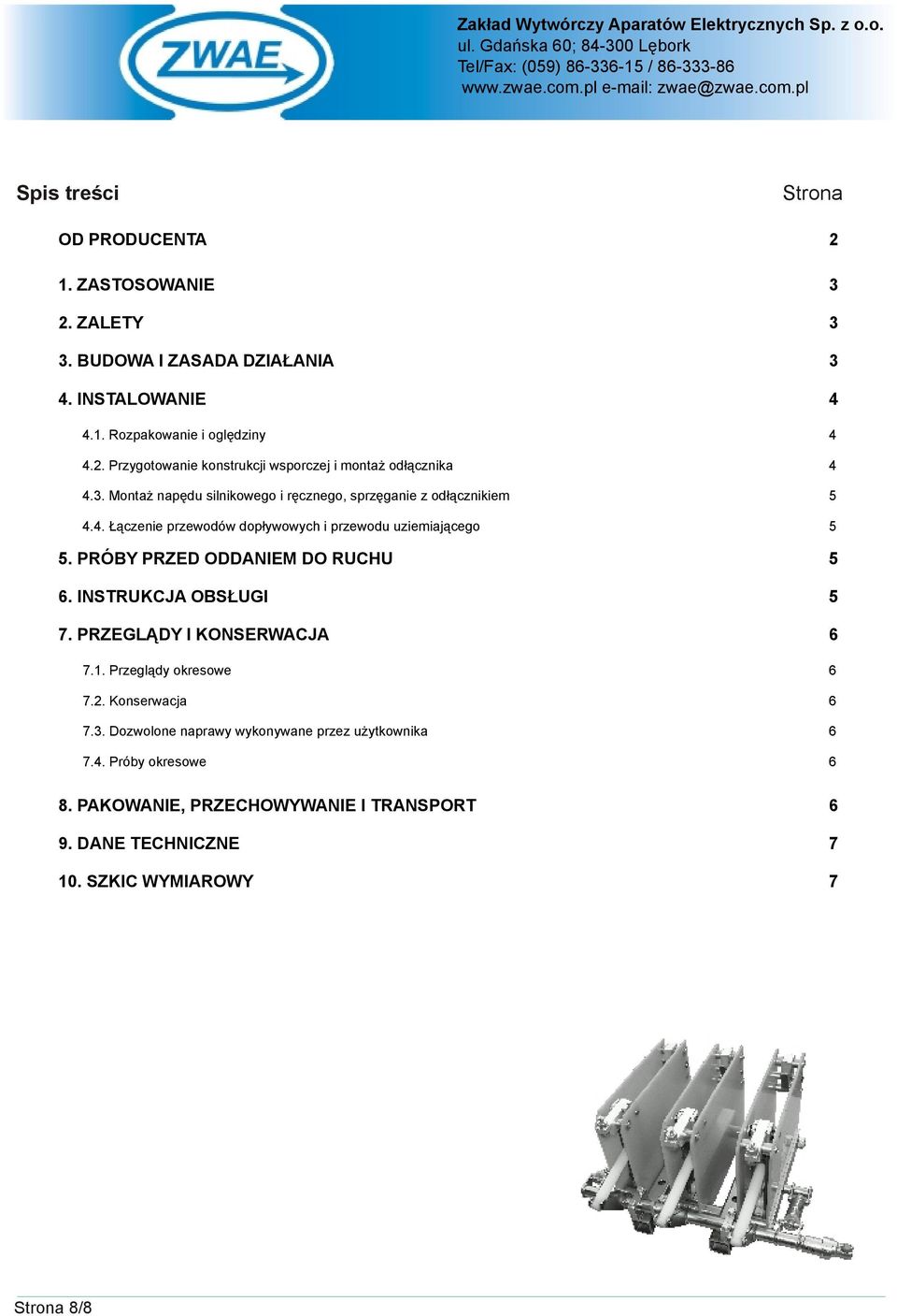 PRÓBY PRZED ODDANIEM DO RUCHU 5 6. INSTRUKCJA OBSŁUGI 5 7. PRZEGLĄDY I KONSERWACJA 6 7.1. Przeglądy okresowe 6 7.2. Konserwacja 6 7.3.