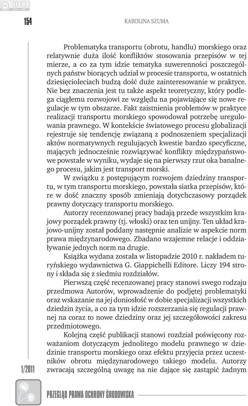 Nie bez znaczenia jest tu także aspekt teoretyczny, który podlega ciągłemu rozwojowi ze względu na pojawiające się nowe regulacje w tym obszarze.