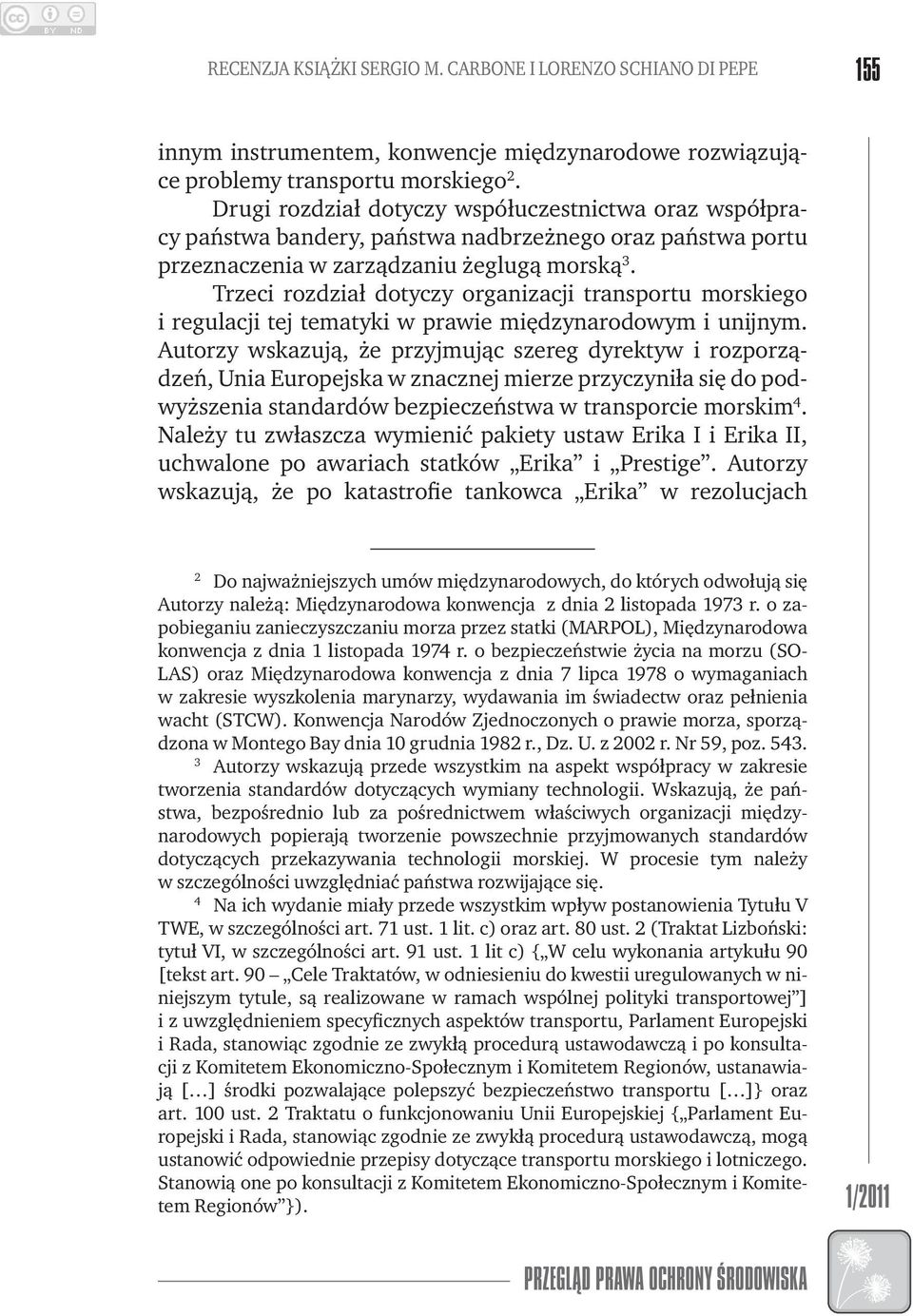 Trzeci rozdział dotyczy organizacji transportu morskiego i regulacji tej tematyki w prawie międzynarodowym i unijnym.