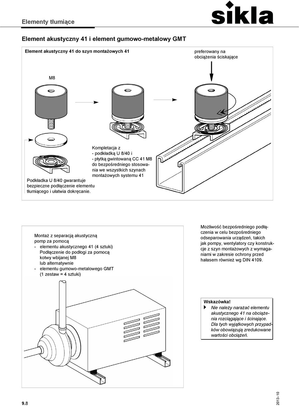 Montaż z separacją akustyczną pomp za pomocą - elementu akustycznego 41 (4 sztuki) Podłączenie do podłogi za pomocą kotwy wbijanej M8 lub alternatywnie - elementu gumowo-metalowego GMT (1 zestaw = 4