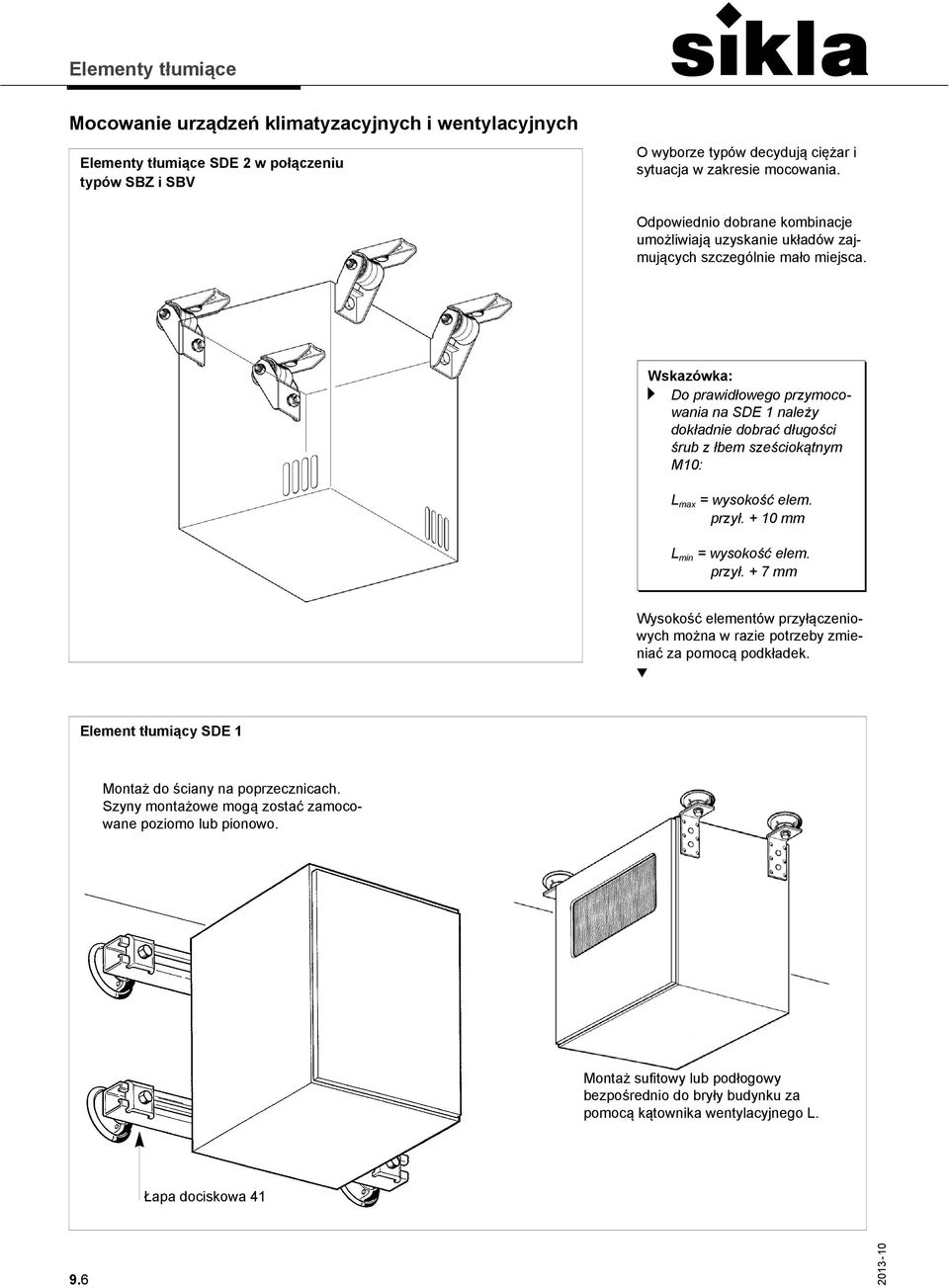 a Do prawidłowego przymocowania na SDE 1 należy dokładnie dobrać długości śrub z łbem sześciokątnym M10: L max = wysokość elem. przył.