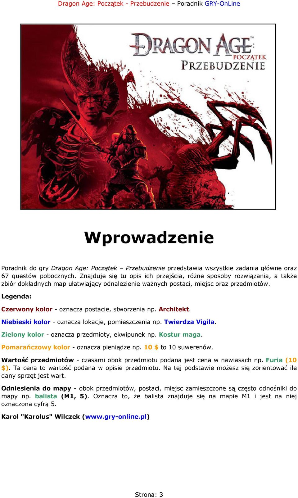 Legenda: Czerwony kolor - oznacza postacie, stworzenia np. Architekt. Niebieski kolor - oznacza lokacje, pomieszczenia np. Twierdza Vigila. Zielony kolor - oznacza przedmioty, ekwipunek np.