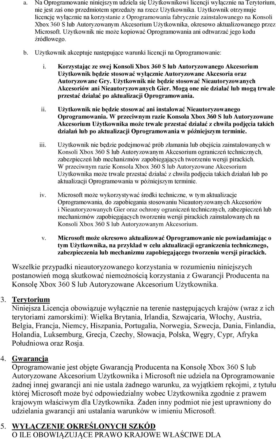 Microsoft. Użytkownik nie może kopiować Oprogramowania ani odtwarzać jego kodu źródłowego. b. Użytkownik akceptuje następujące warunki licencji na Oprogramowanie: i.