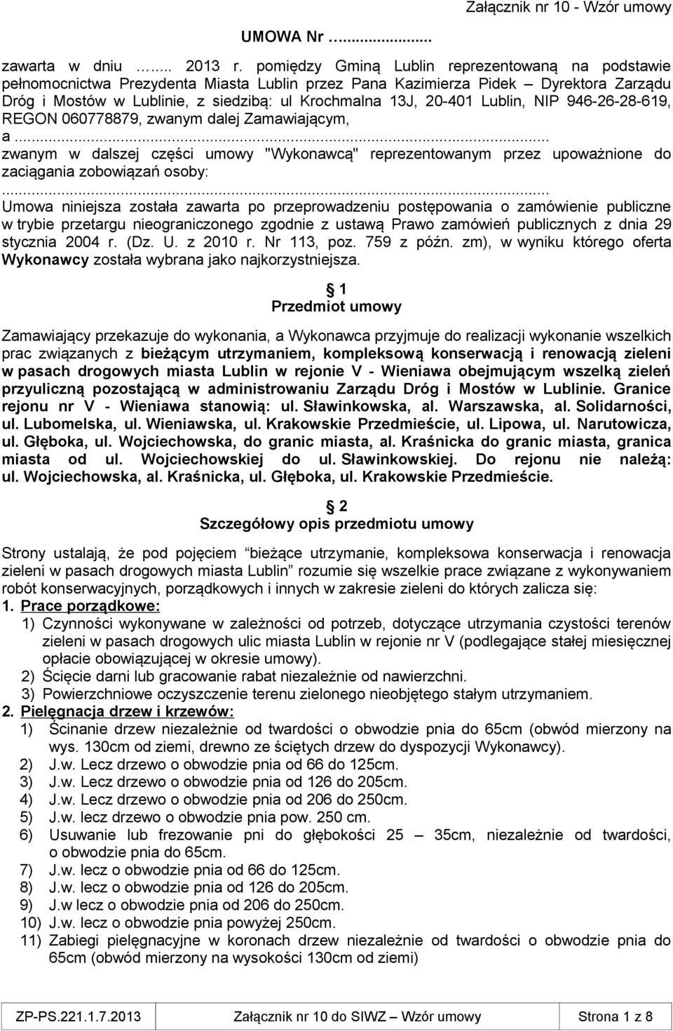 Lublin, NIP 946-26-28-619, REGON 060778879, zwanym dalej Zamawiającym, a... zwanym w dalszej części umowy "Wykonawcą" reprezentowanym przez upoważnione do zaciągania zobowiązań osoby:.