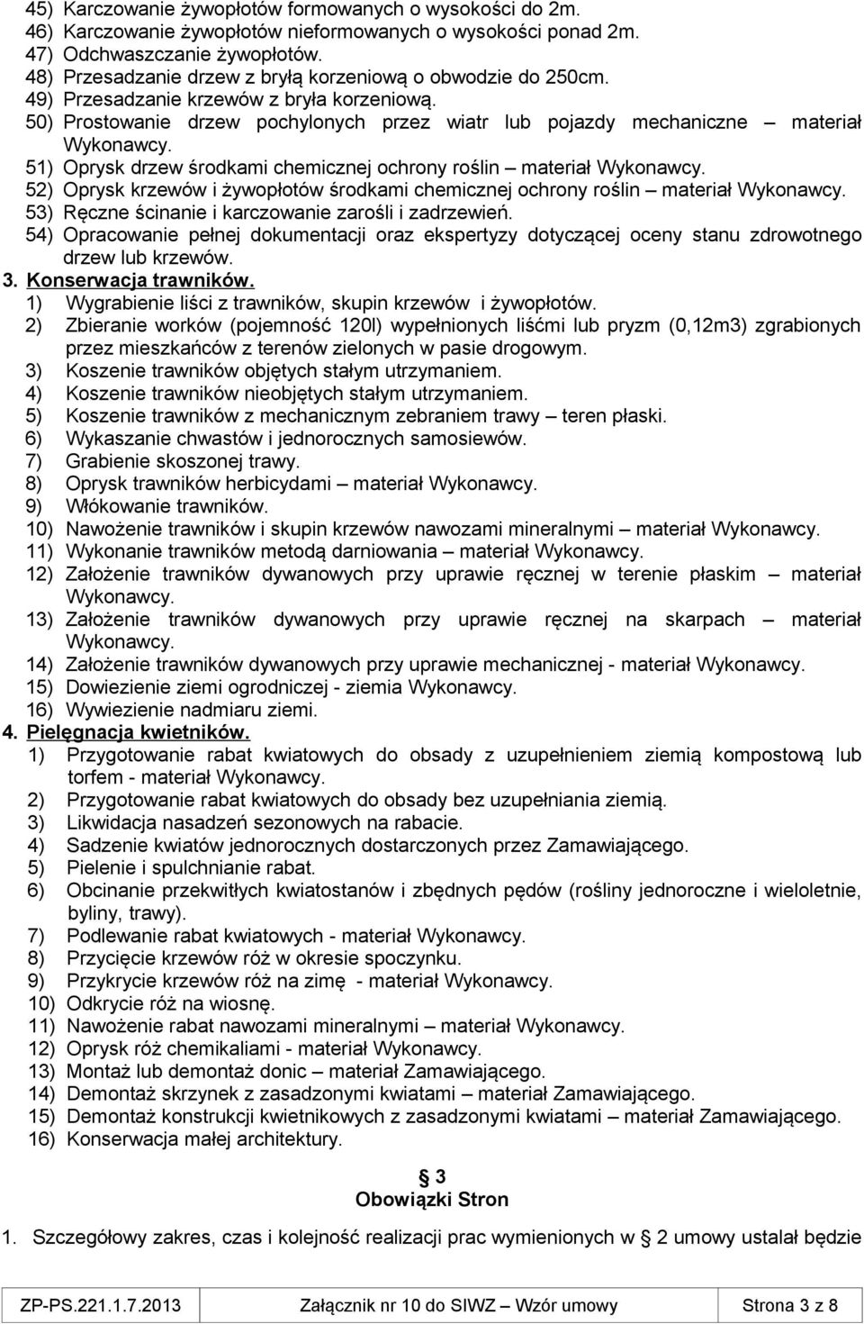 51) Oprysk drzew środkami chemicznej ochrony roślin materiał Wykonawcy. 52) Oprysk krzewów i żywopłotów środkami chemicznej ochrony roślin materiał Wykonawcy.