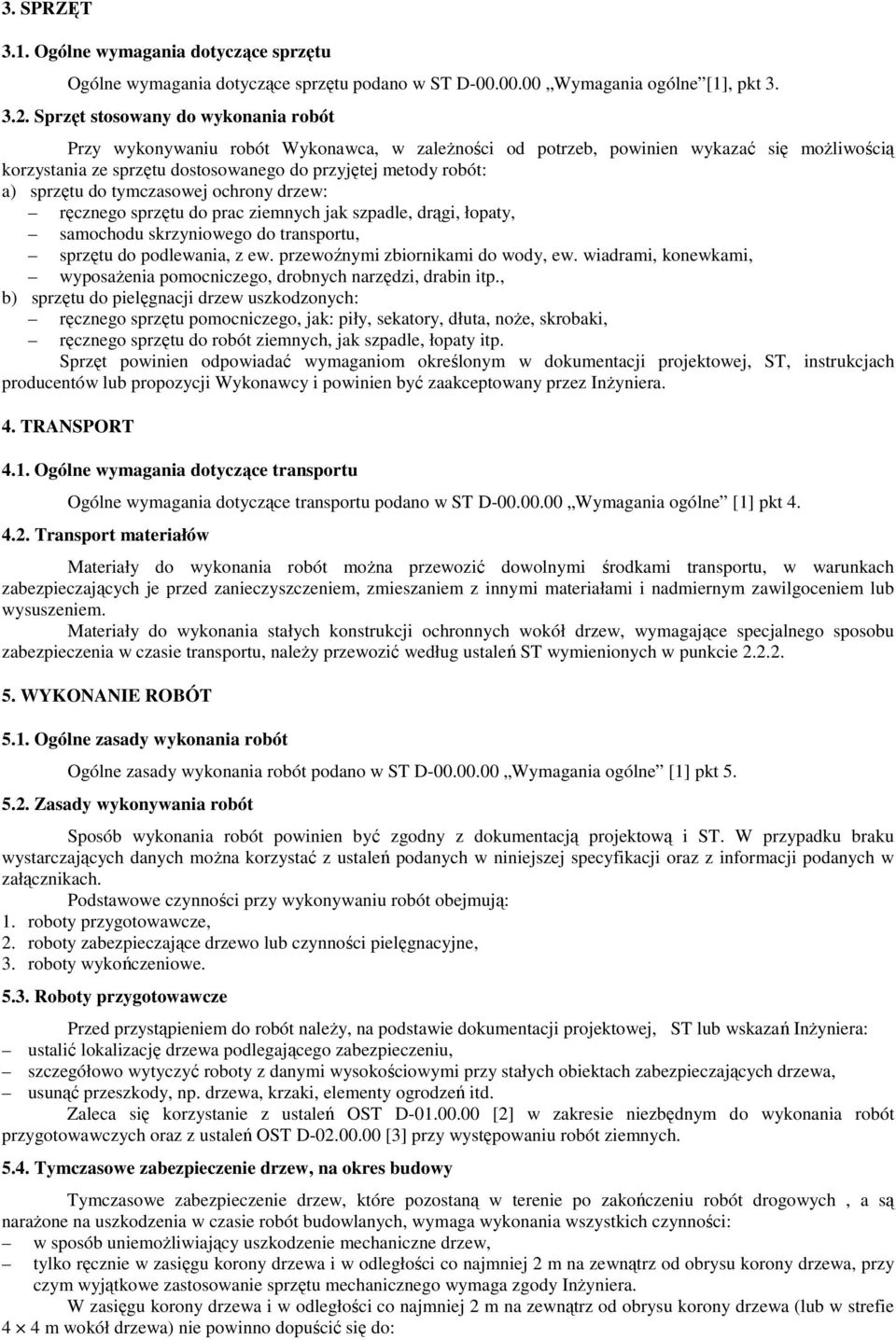 sprzętu do tymczasowej ochrony drzew: ręcznego sprzętu do prac ziemnych jak szpadle, drągi, łopaty, samochodu skrzyniowego do transportu, sprzętu do podlewania, z ew.