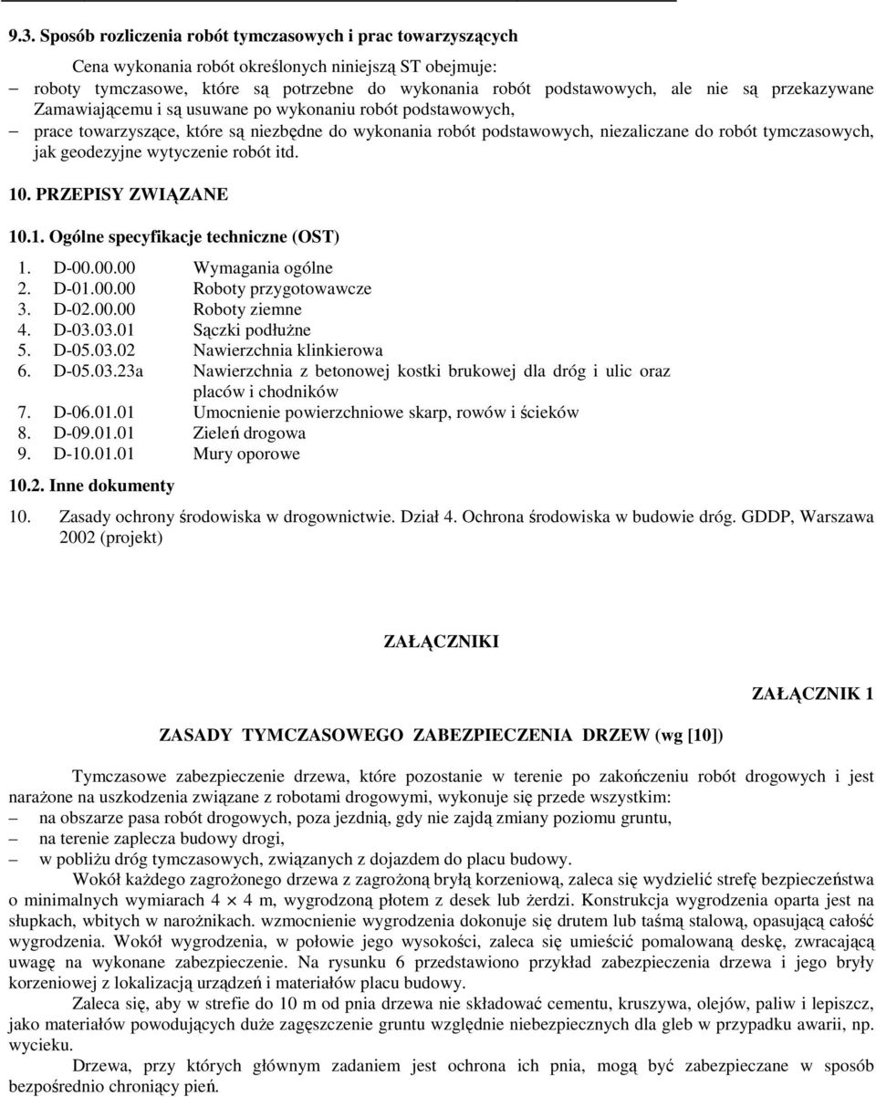 wytyczenie robót itd. 10. PRZEPISY ZWIĄZANE 10.1. Ogólne specyfikacje techniczne (OST) 1. D-00.00.00 Wymagania ogólne 2. D-01.00.00 Roboty przygotowawcze 3. D-02.00.00 Roboty ziemne 4. D-03.