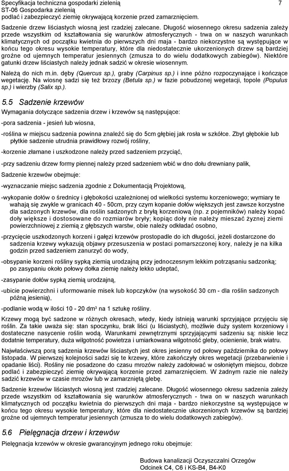 bardzo niekorzystne są występujące w końcu tego okresu wysokie temperatury, które dla niedostatecznie ukorzenionych drzew są bardziej groźne od ujemnych temperatur jesiennych (zmusza to do wielu