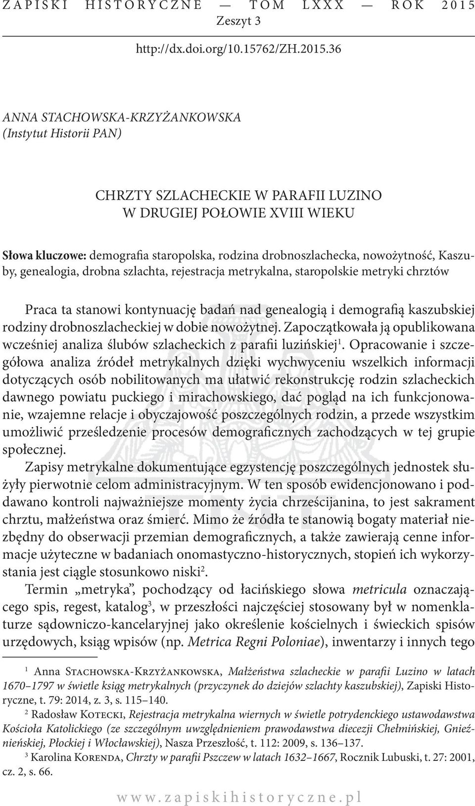 36 ANNA STACHOWSKA-KRZYŻANKOWSKA (Instytut Historii PAN) CHRZTY SZLACHECKIE W PARAFII LUZINO W DRUGIEJ POŁOWIE XVIII WIEKU Słowa kluczowe: demografia staropolska, rodzina drobnoszlachecka,