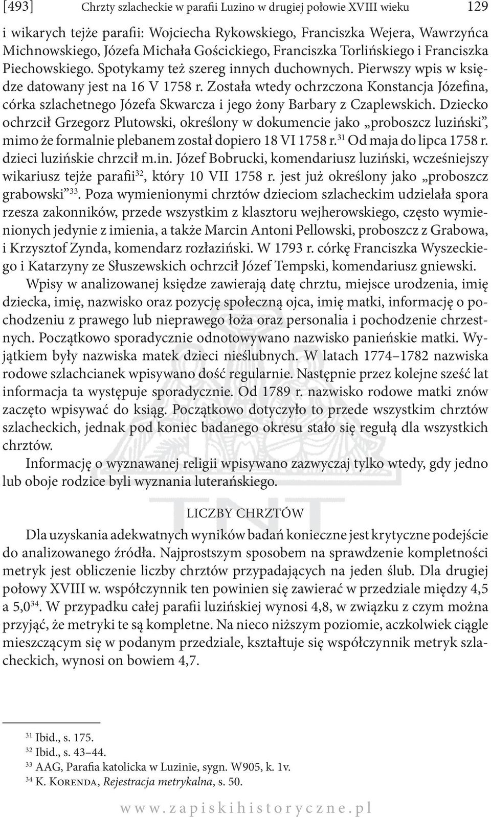 Została wtedy ochrzczona Konstancja Józefina, córka szlachetnego Józefa Skwarcza i jego żony Barbary z Czaplewskich.