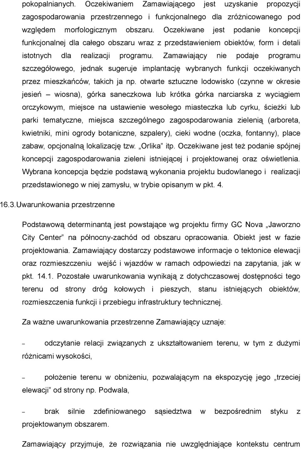 Zamawiający nie podaje programu szczegółowego, jednak sugeruje implantację wybranych funkcji oczekiwanych przez mieszkańców, takich ja np.