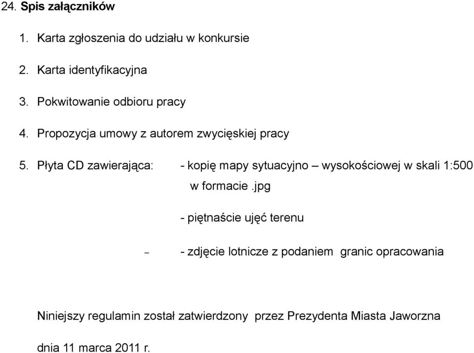 Płyta CD zawierająca: - kopię mapy sytuacyjno wysokościowej w skali 1:500 w formacie.
