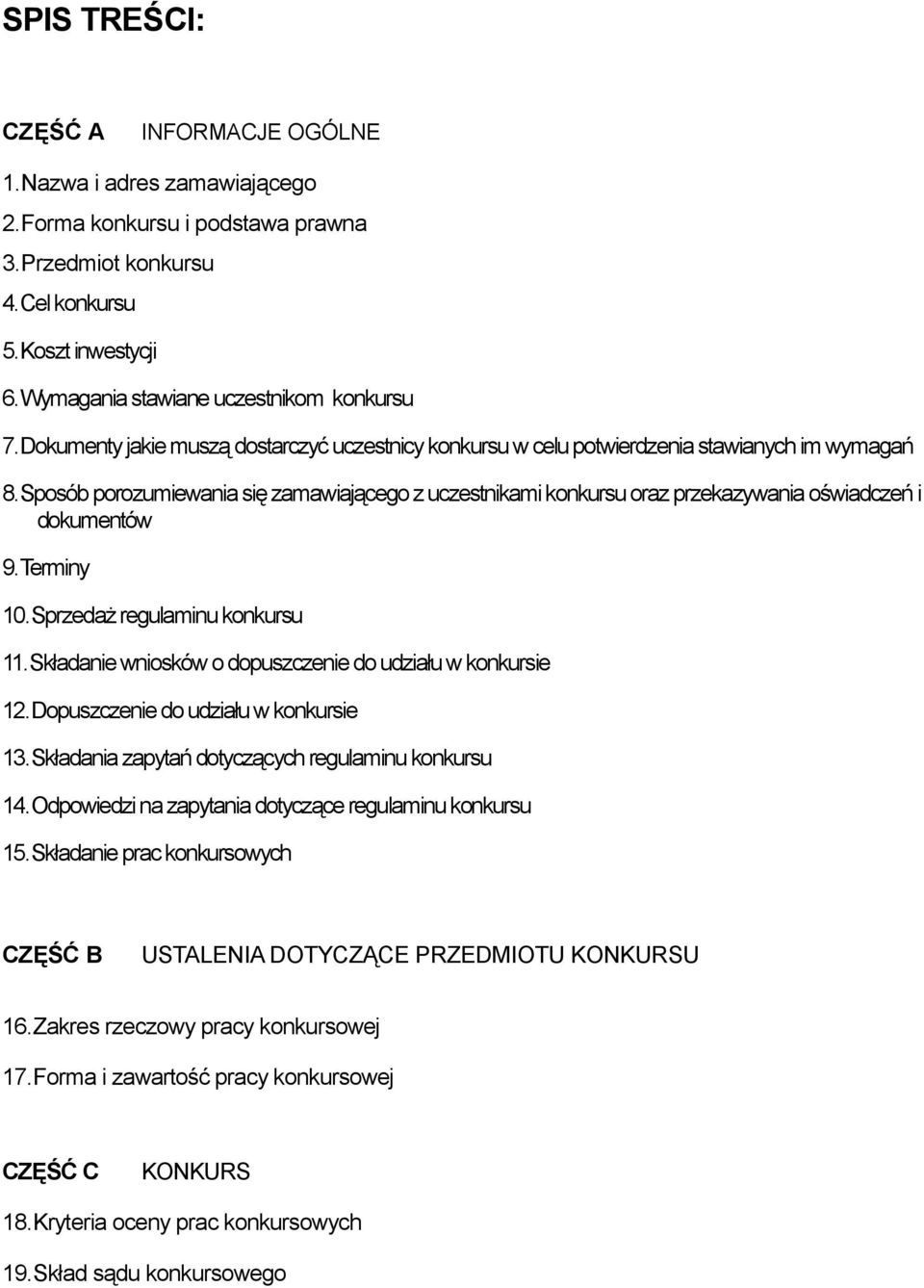 Sposób porozumiewania się zamawiającego z uczestnikami konkursu oraz przekazywania oświadczeń i dokumentów 9.Terminy 10.Sprzedaż regulaminu konkursu 11.
