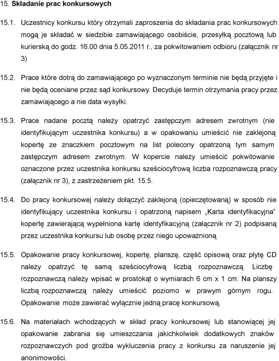 Decyduje termin otrzymania pracy przez zamawiającego a nie data wysyłki. 15.3.