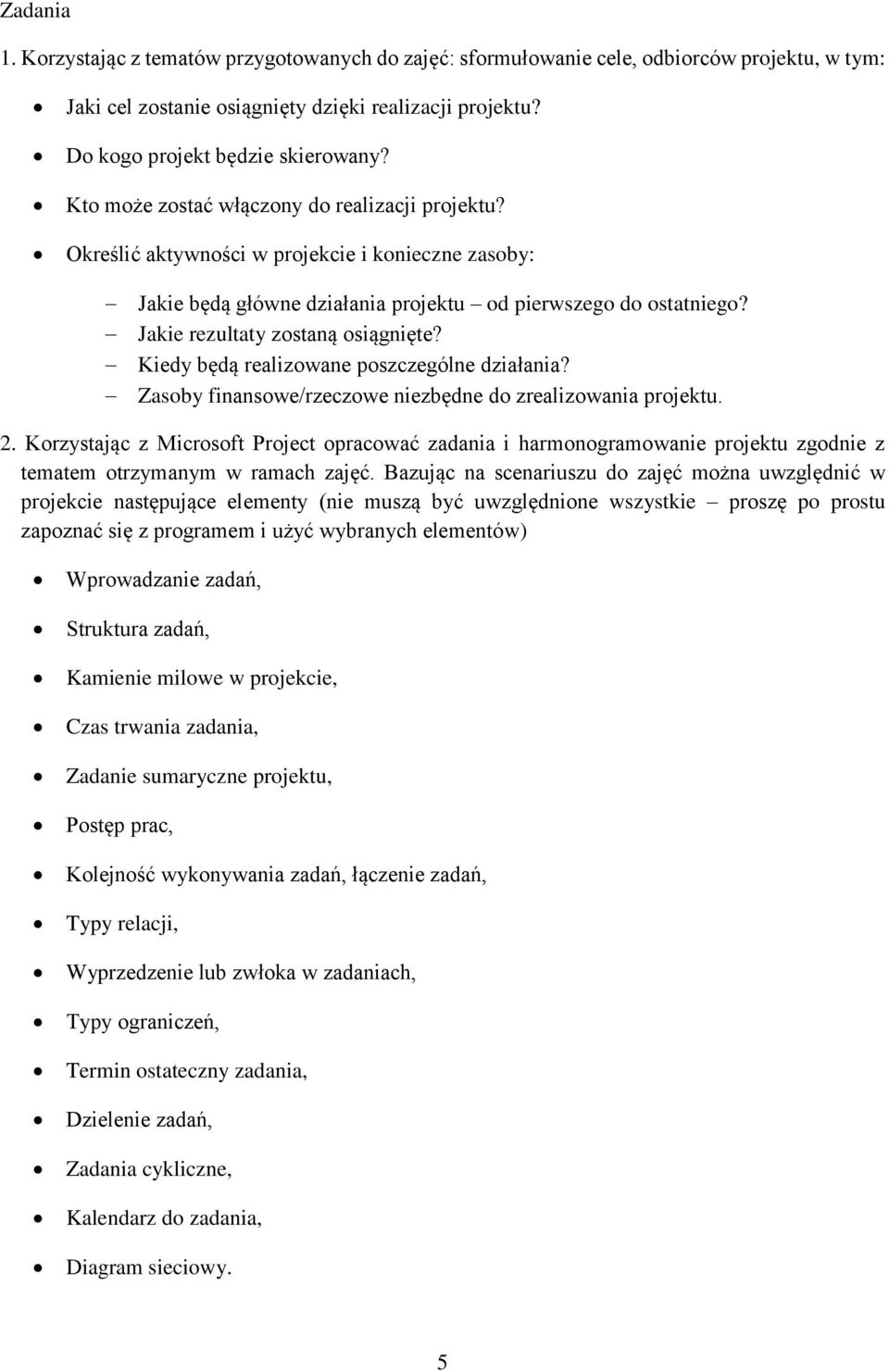 Jakie rezultaty zostaną osiągnięte? Kiedy będą realizowane poszczególne działania? Zasoby finansowe/rzeczowe niezbędne do zrealizowania projektu. 2.