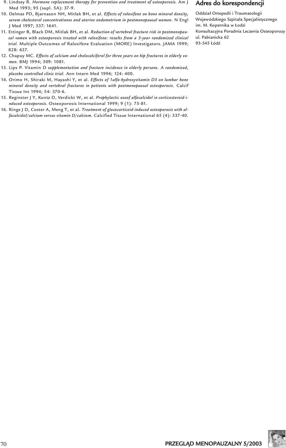 Ettinger B, Black DM, Mitlak BH, et al. Reduction of vertebral fracture risk in postmenopausal vomen with osteoporosis treated with raloxifene: results from a 3-year randomized clinical trial.