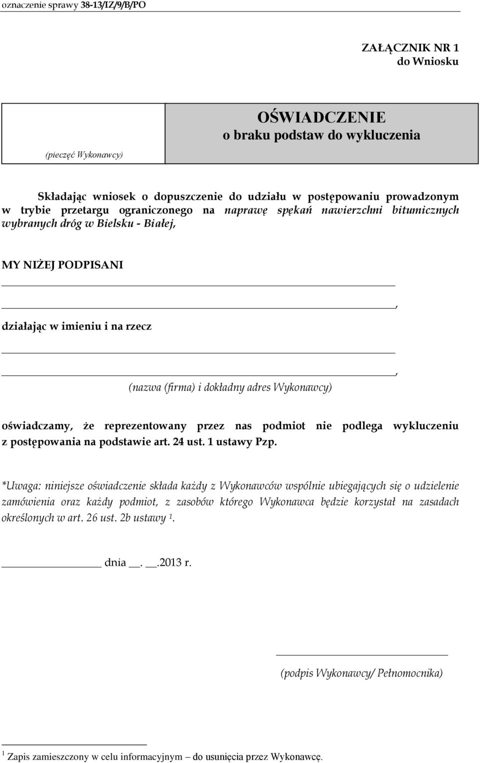 *Uwaga: niniejsze oświadczenie składa każdy z Wykonawców wspólnie ubiegających się o udzielenie zamówienia oraz każdy podmiot, z zasobów którego Wykonawca będzie