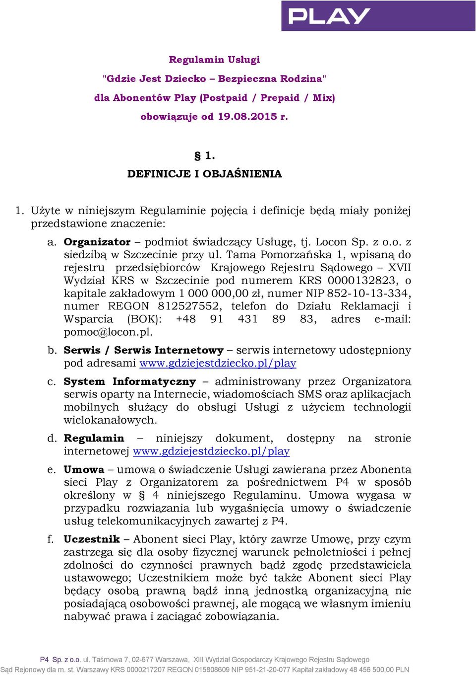 Tama Pomorzańska 1, wpisaną do rejestru przedsiębiorców Krajowego Rejestru Sądowego XVII Wydział KRS w Szczecinie pod numerem KRS 0000132823, o kapitale zakładowym 1 000 000,00 zł, numer NIP