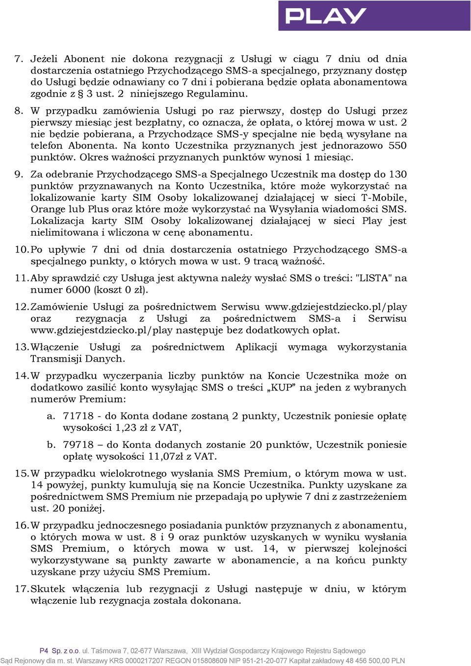 W przypadku zamówienia Usługi po raz pierwszy, dostęp do Usługi przez pierwszy miesiąc jest bezpłatny, co oznacza, że opłata, o której mowa w ust.