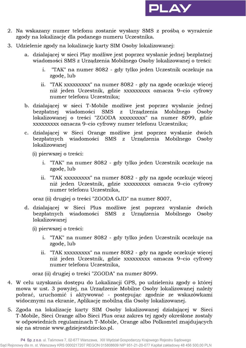 "TAK" na numer 8082 - gdy tylko jeden Uczestnik oczekuje na zgodę, lub ii.