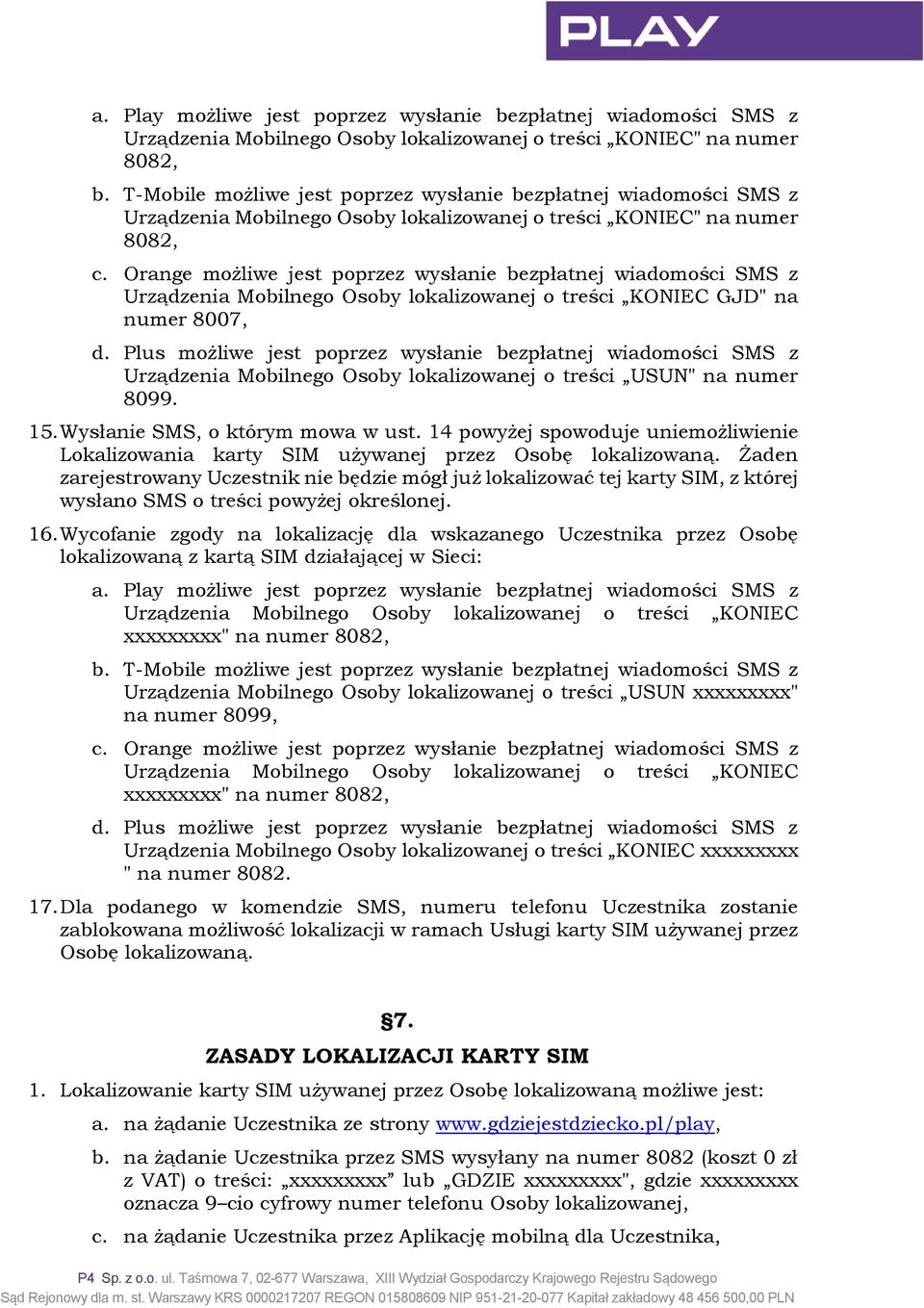 Orange możliwe jest poprzez wysłanie bezpłatnej wiadomości SMS z Urządzenia Mobilnego Osoby lokalizowanej o treści KONIEC GJD" na numer 8007, d.