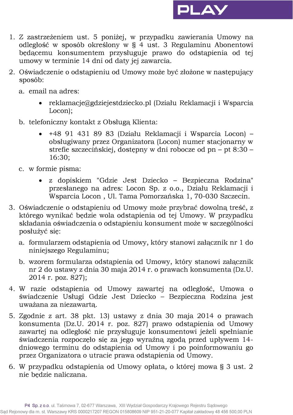 Oświadczenie o odstąpieniu od Umowy może być złożone w następujący sposób: a. email na adres: reklamacje@gdziejestdziecko.pl (Działu Reklamacji i Wsparcia Locon); b.