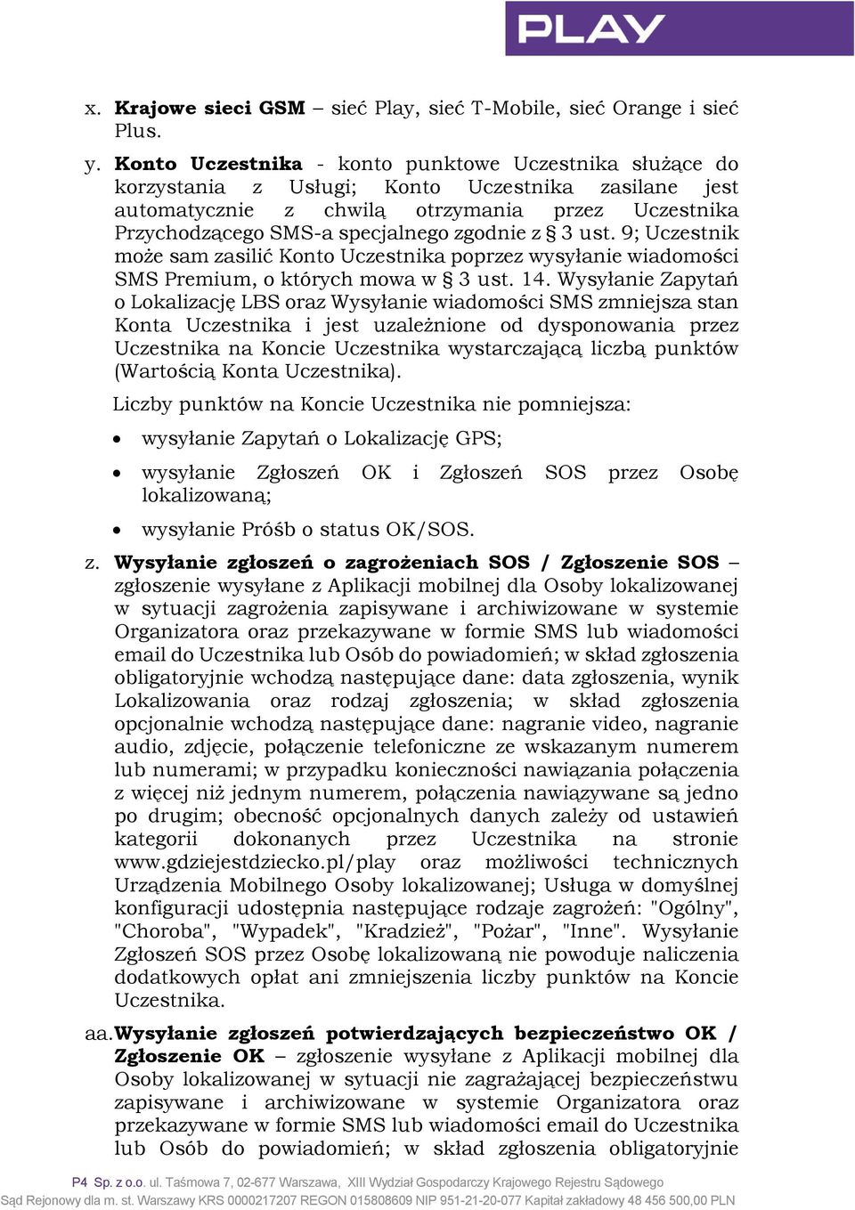 zgodnie z 3 ust. 9; Uczestnik może sam zasilić Konto Uczestnika poprzez wysyłanie wiadomości SMS Premium, o których mowa w 3 ust. 14.