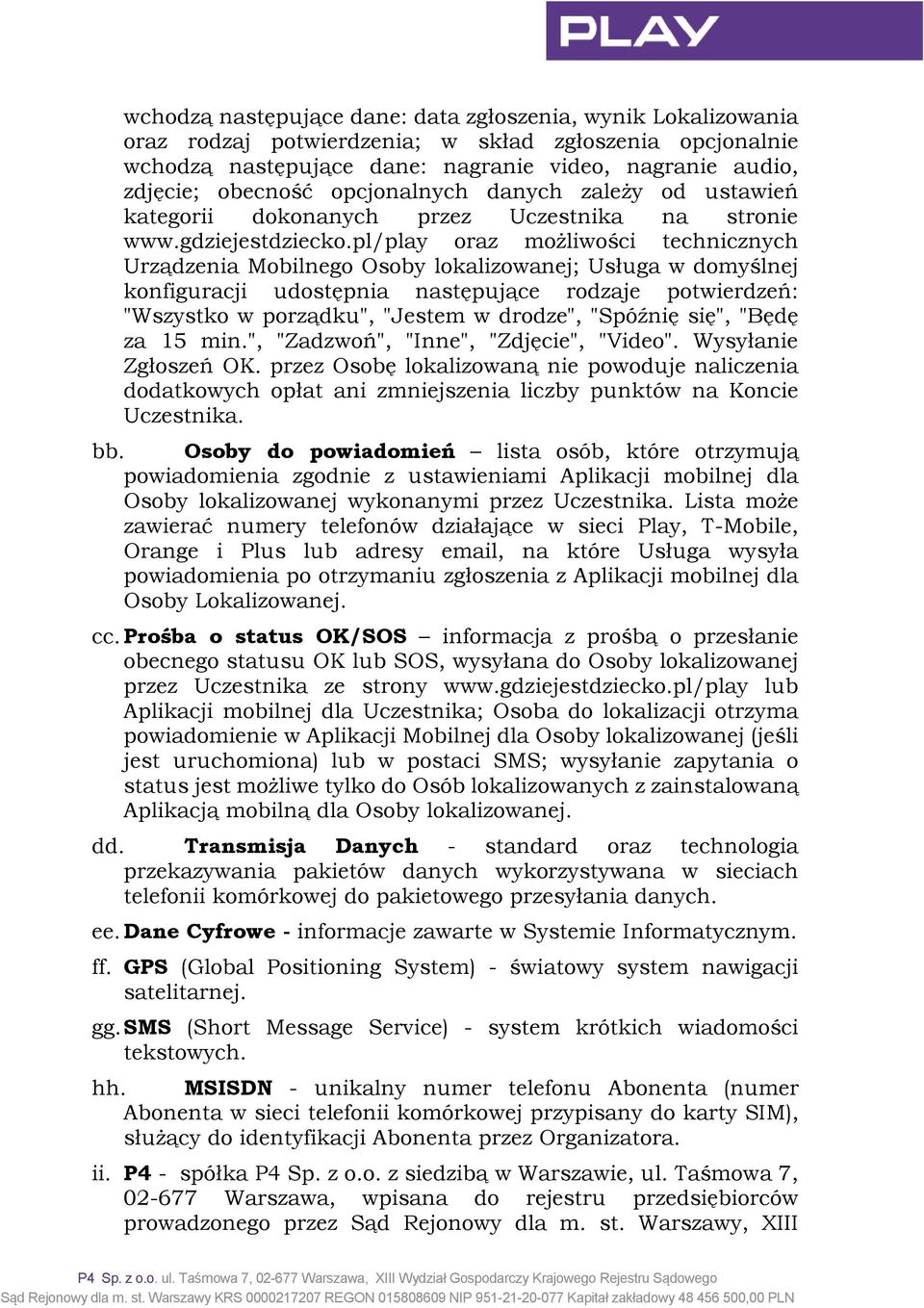 pl/play oraz możliwości technicznych Urządzenia Mobilnego Osoby lokalizowanej; Usługa w domyślnej konfiguracji udostępnia następujące rodzaje potwierdzeń: "Wszystko w porządku", "Jestem w drodze",