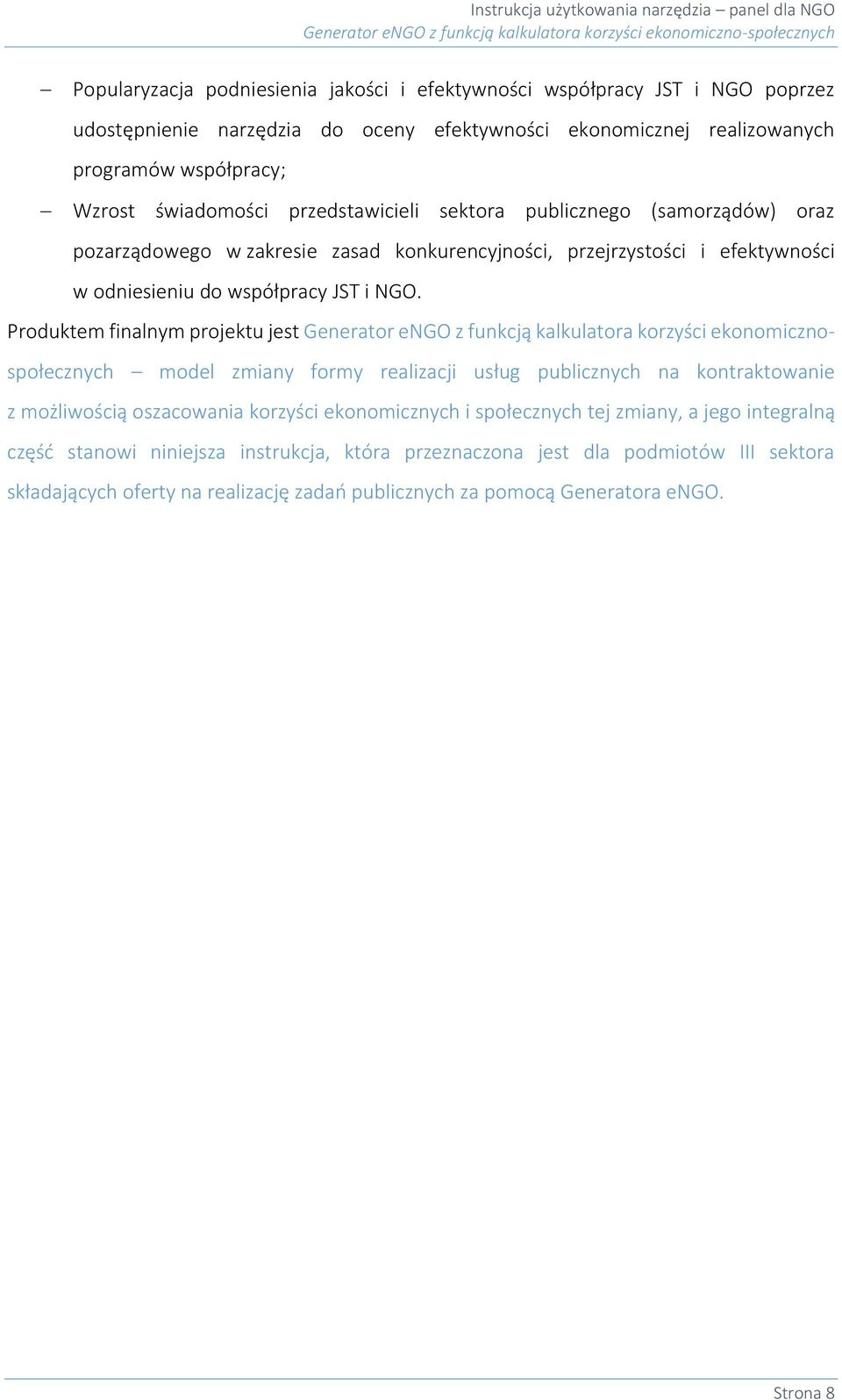 Produktem finalnym projektu jest Generator engo z funkcją kalkulatora korzyści ekonomicznospołecznych model zmiany formy realizacji usług publicznych na kontraktowanie z możliwością oszacowania