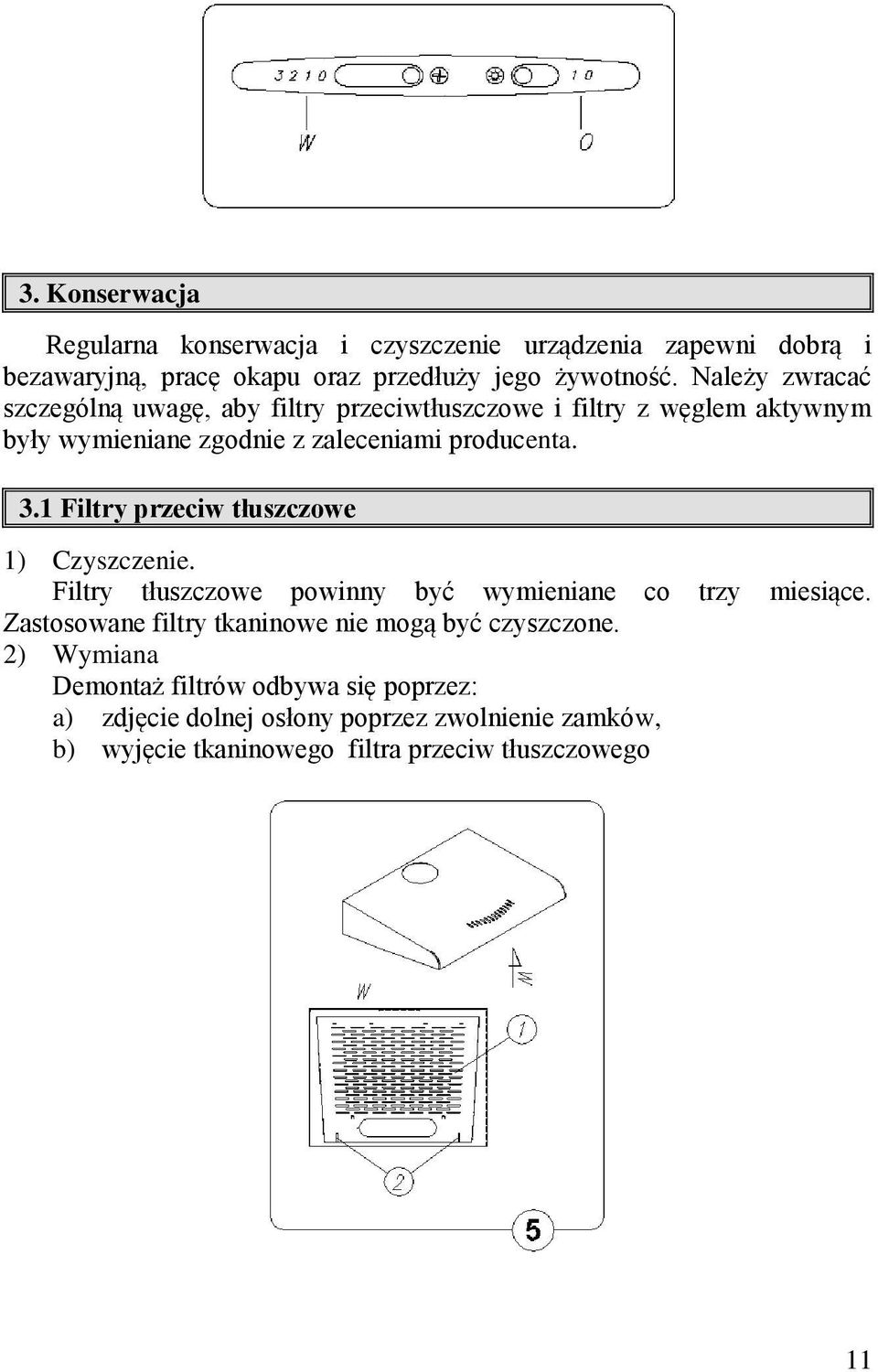 1 Filtry przeciw tłuszczowe 1) Czyszczenie. Filtry tłuszczowe powinny być wymieniane co trzy miesiące.