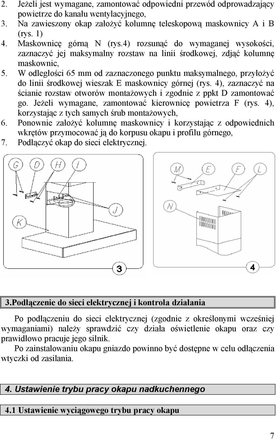W odległości 65 mm od zaznaczonego punktu maksymalnego, przyłożyć do linii środkowej wieszak E maskownicy górnej (rys.