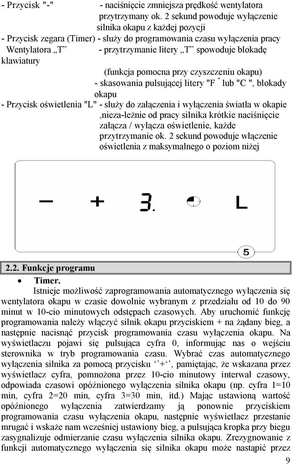 klawiatury (funkcja pomocna przy czyszczeniu okapu) - skasowania pulsującej litery "F " lub "C ", blokady okapu - Przycisk oświetlenia "L" - służy do załączenia i wyłączenia światła w