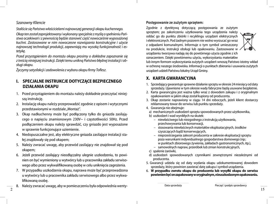 Zastosowane w nim nowoczesne rozwiązania konstrukcyjne i użycie najnowszej technologii produkcji, zapewniają mu wysoką funkcjonalność i estetykę.