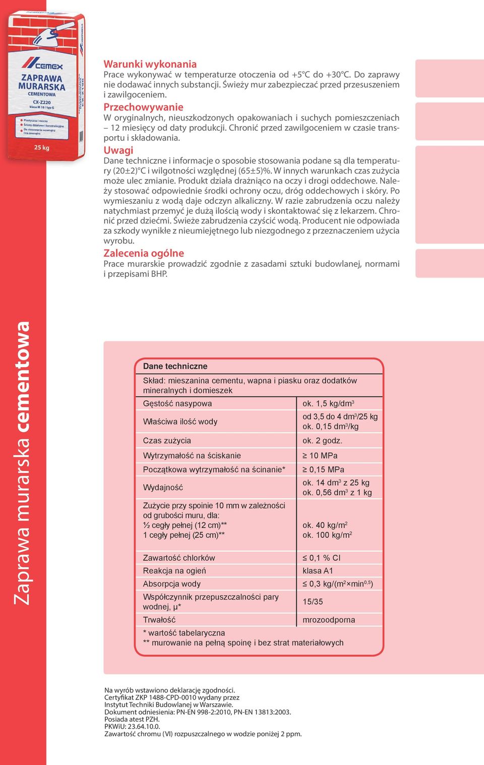 Uwagi Dane techniczne i informacje o sposobie stosowania podane są dla temperatury (20±2) C i wilgotności względnej (65±5)%. W innych warunkach czas zużycia może ulec zmianie.