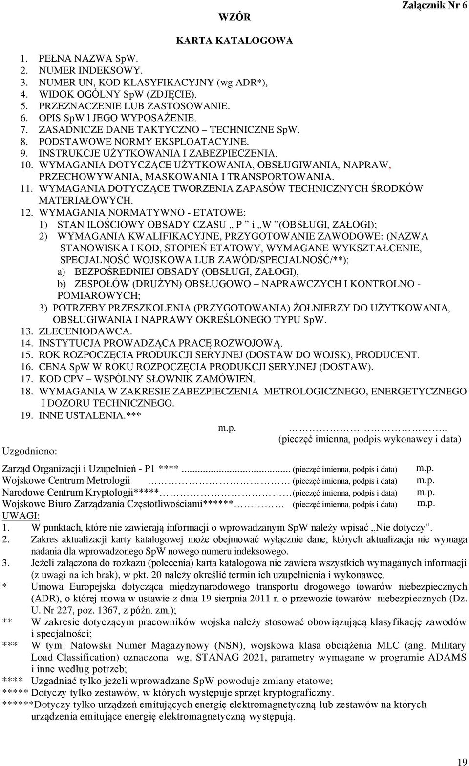 WYMAGANIA DOTYCZĄCE UŻYTKOWANIA, OBSŁUGIWANIA, NAPRAW, PRZECHOWYWANIA, MASKOWANIA I TRANSPORTOWANIA. 11. WYMAGANIA DOTYCZĄCE TWORZENIA ZAPASÓW TECHNICZNYCH ŚRODKÓW MATERIAŁOWYCH. 12.