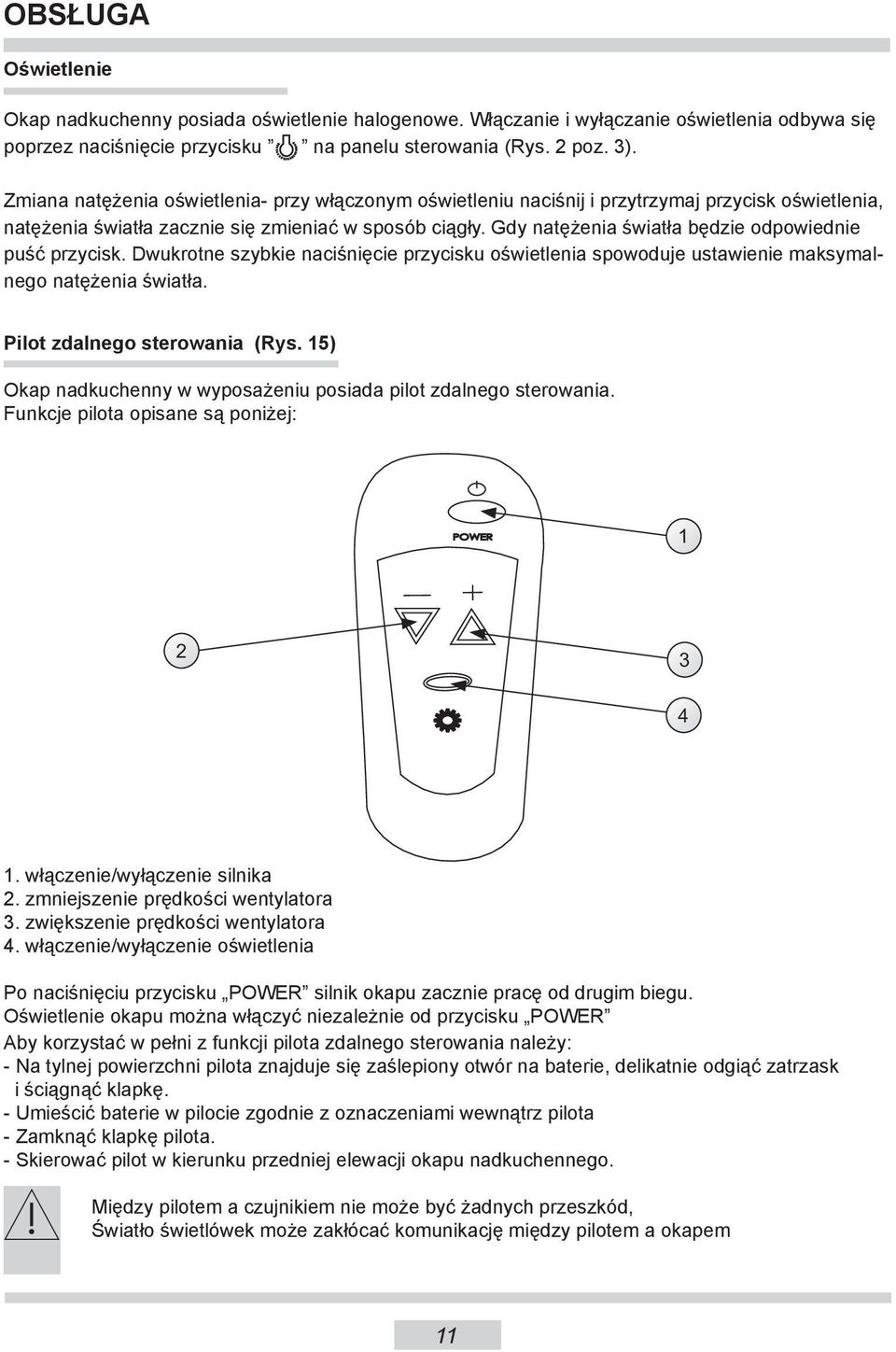 Gdy natężenia światła będzie odpowiednie puść przycisk. Dwukrotne szybkie naciśnięcie przycisku oświetlenia spowoduje ustawienie maksymalnego natężenia światła. Pilot zdalnego sterowania (Rys.