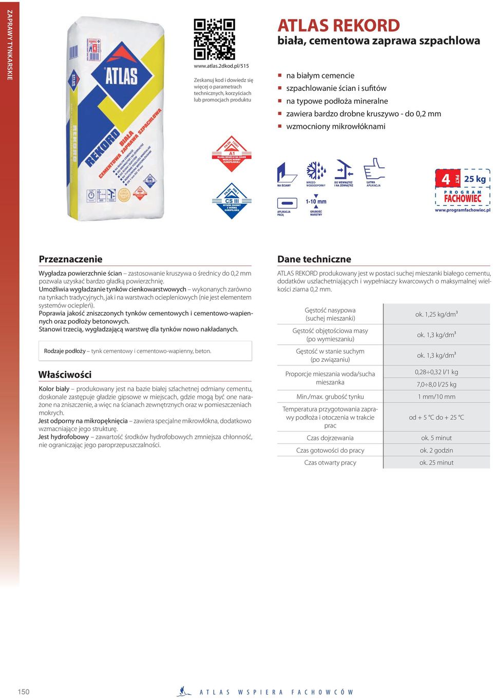 sufitów na typowe podłoża mineralne zawiera bardzo drobne kruszywo - do 0,2 mm wzmocniony mikrowłóknami MROZO- WODOODPORNY APLIKACJA 4 25 kg Przeznaczenie Wygładza powierzchnie ścian zastosowanie