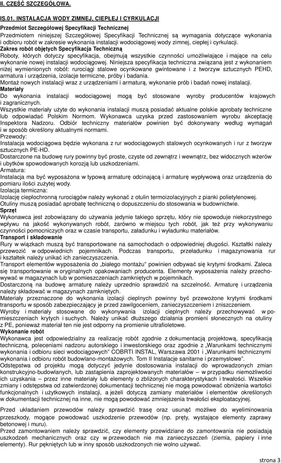 robót w zakresie wykonania instalacji wodociągowej wody zimnej, ciepłej i cyrkulacji.
