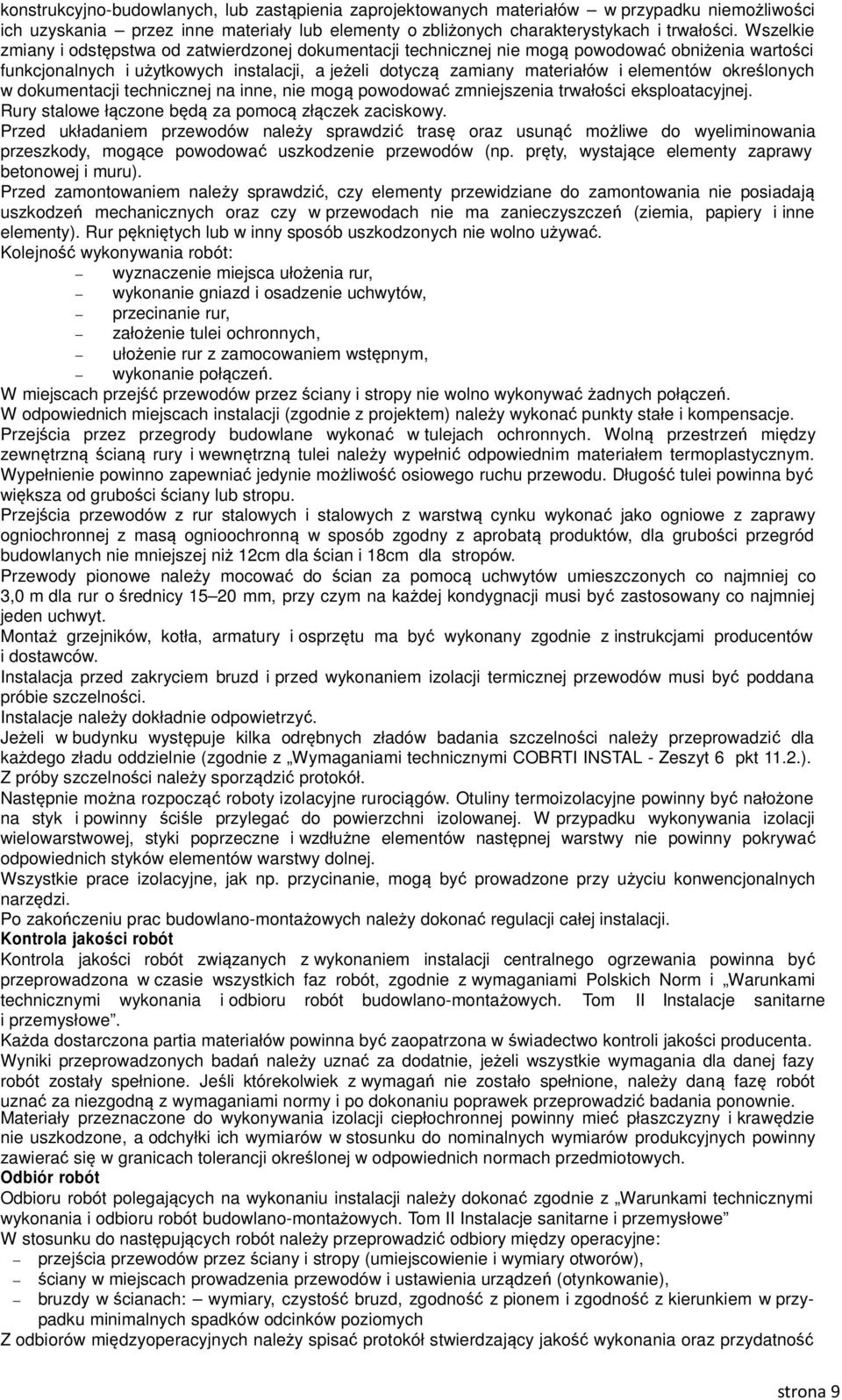 określonych w dokumentacji technicznej na inne, nie mogą powodować zmniejszenia trwałości eksploatacyjnej. Rury stalowe łączone będą za pomocą złączek zaciskowy.