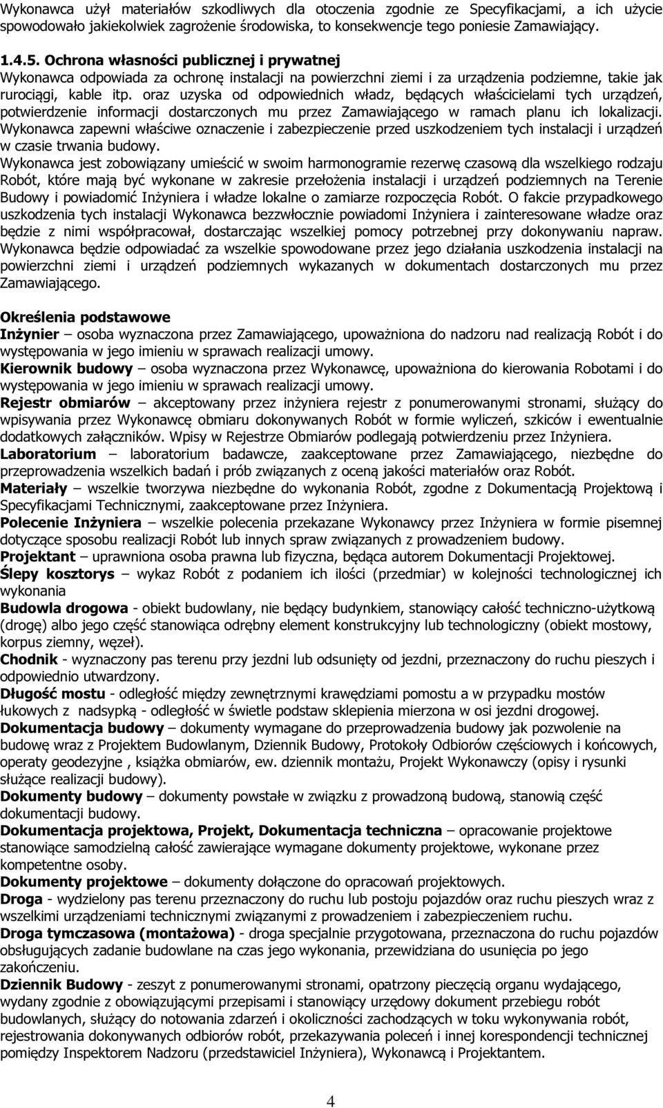 oraz uzyska od odpowiednich władz, będących właścicielami tych urządzeń, potwierdzenie informacji dostarczonych mu przez Zamawiającego w ramach planu ich lokalizacji.