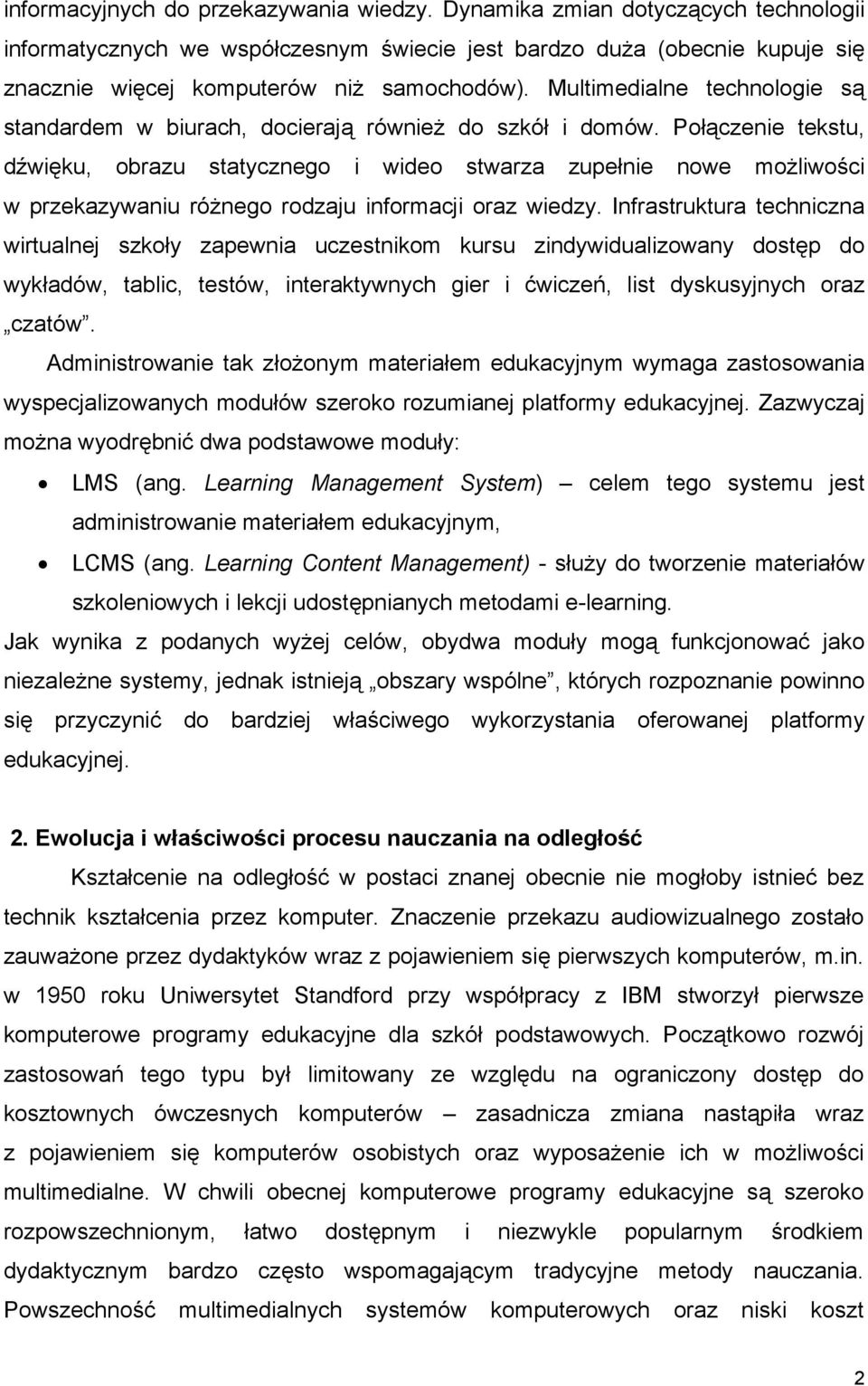 Połączenie tekstu, dźwięku, obrazu statycznego i wideo stwarza zupełnie nowe możliwości w przekazywaniu różnego rodzaju informacji oraz wiedzy.