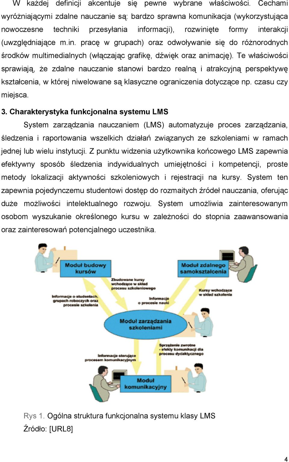ormacji), rozwinięte formy interakcji (uwzględniające m.in. pracę w grupach) oraz odwoływanie się do różnorodnych środków multimedialnych (włączając grafikę, dźwięk oraz animację).