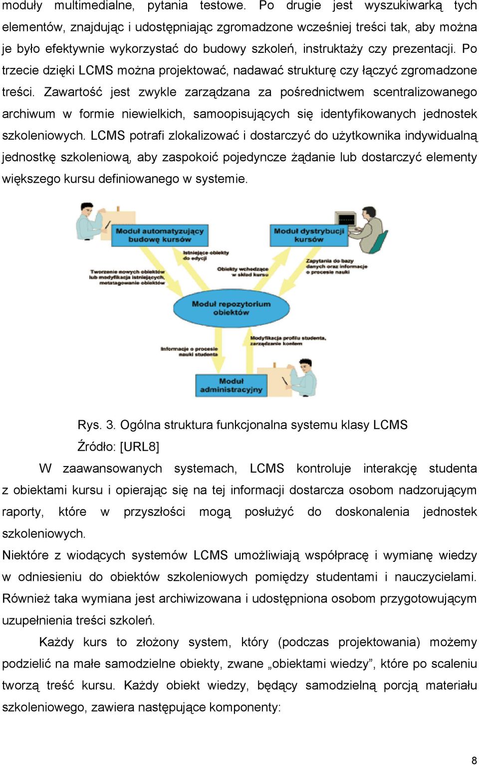 Po trzecie dzięki LCMS można projektować, nadawać strukturę czy łączyć zgromadzone treści.
