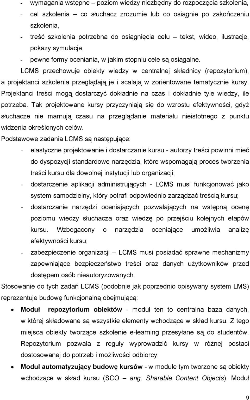LCMS przechowuje obiekty wiedzy w centralnej składnicy (repozytorium), a projektanci szkolenia przeglądają je i scalają w zorientowane tematycznie kursy.