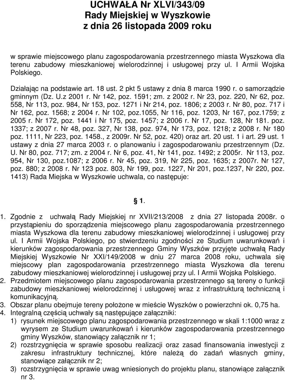 z 2002 r. Nr 23, poz. 220, Nr 62, poz. 558, Nr 113, poz. 984, Nr 153, poz. 1271 i Nr 214, poz. 1806; z 2003 r. Nr 80, poz. 717 i Nr 162, poz. 1568; z 2004 r. Nr 102, poz.1055, Nr 116, poz.