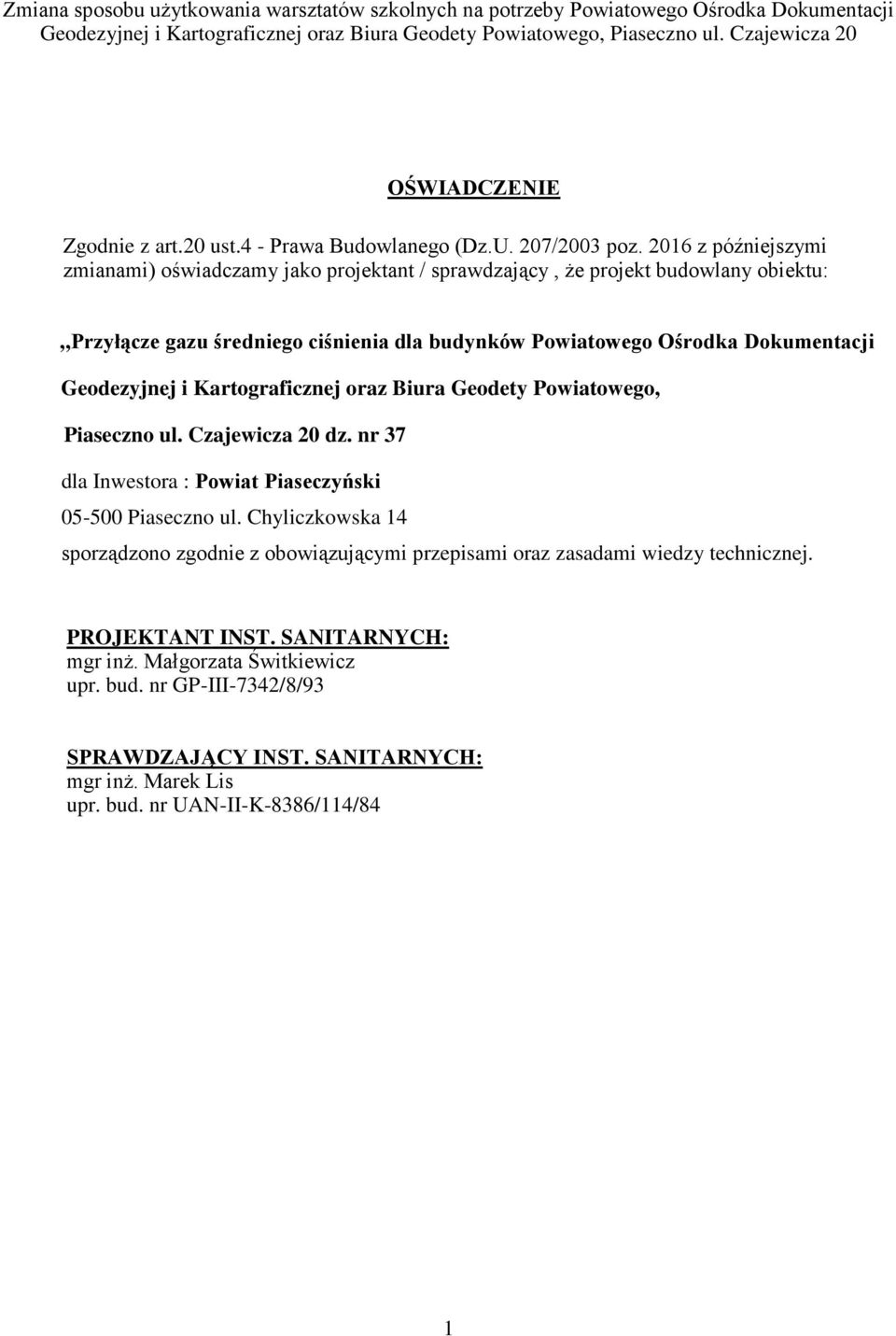 Dokumentacji Geodezyjnej i Kartograficznej oraz Biura Geodety Powiatowego, Piaseczno ul. Czajewicza 20 dz. nr 37 dla Inwestora : Powiat Piaseczyński 05-500 Piaseczno ul.