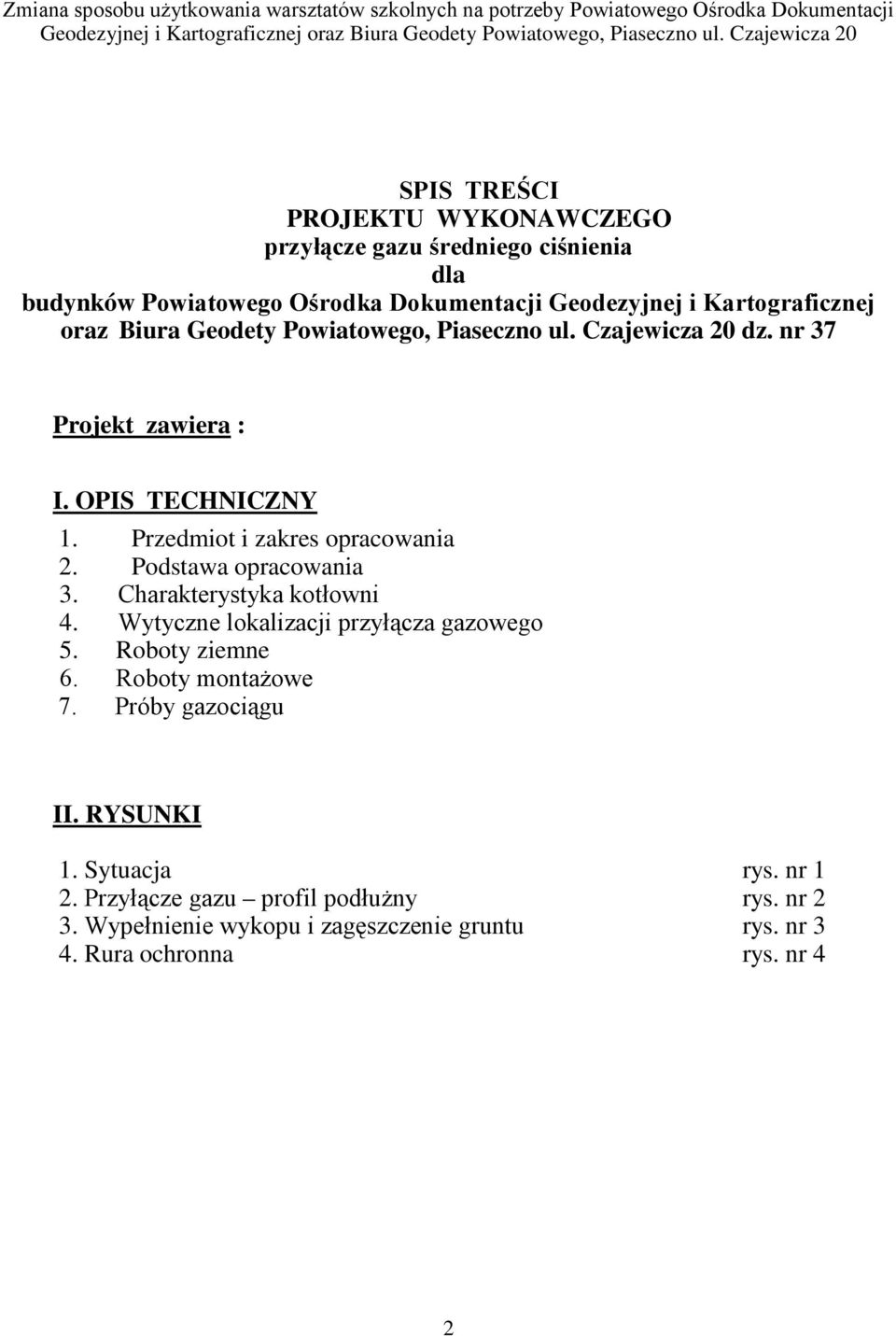 Podstawa opracowania 3. Charakterystyka kotłowni 4. Wytyczne lokalizacji przyłącza gazowego 5. Roboty ziemne 6. Roboty montaŝowe 7.