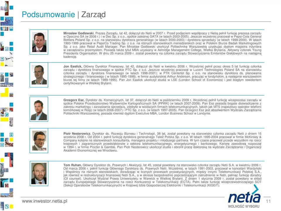 W latach 1993-1999 pracował w PepsiCo Trading Sp. z o.o. na róŝnych stanowiskach menedŝerskich oraz w Polskim Biurze Badań Marketingowych Sp. z o.o. jako Retail Audit Manager.