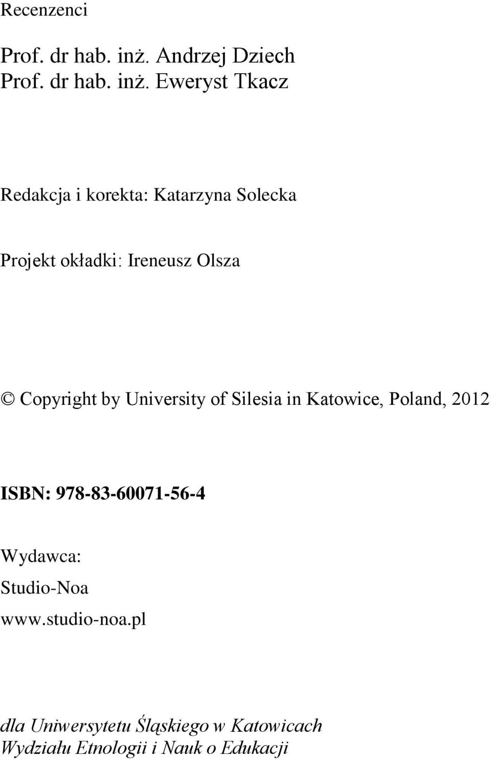 Eweryst Tkacz Redakcja i korekta: Katarzyna Solecka Projekt okładki: Ireneusz Olsza